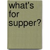 What's For Supper? door Mary Risk