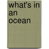 What's In An Ocean by Patricia Whitehouse