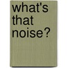 What's That Noise? by Sally Prue