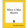 When A Man Marries door Mary Roberts Rinehart