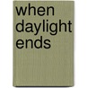 When Daylight Ends door Sean Wallace