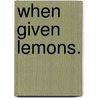 When Given Lemons. door Lauren Holder