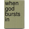 When God Bursts in door Peter Lundell