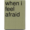 When I Feel Afraid door Cheri J. Meiners