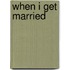 When I Get Married