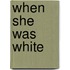 When She Was White