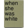 When She Was White door Judith Stone