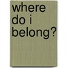 Where Do I Belong? door Ian Manners
