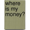 Where Is My Money? by Sr.D.D. Barry Wayne Jones