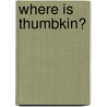 Where Is Thumbkin? by Sir Thomas Moore
