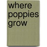 Where Poppies Grow by Linda Granfield