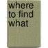 Where to Find What