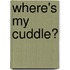 Where's My Cuddle?