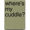 Where's My Cuddle? door James Mayhew