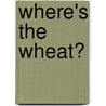 Where's The Wheat? door Juli Brown