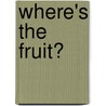 Where's the Fruit? by Andre Nieuwendam