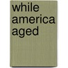 While America Aged door Roger Lowenstein