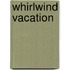 Whirlwind Vacation