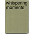 Whispering Moments