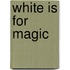 White Is For Magic