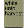 White Unto Harvest door Norwegian Luthe