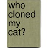 Who Cloned My Cat? by Reinhard Renneberg