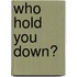 Who Hold You Down?