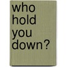 Who Hold You Down? door Orison Swett Marden
