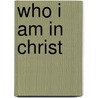 Who I Am in Christ door Neil T. Anderson