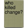 Who Killed Change? by Kenneth H. Blanchard