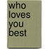Who Loves You Best