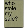 Who Stole My Sale? door Todd M. Duncan