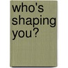 Who's Shaping You? door Graham Cray