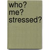 Who? Me? Stressed? door Lynise Anderson N.D.