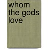 Whom The Gods Love by Michael Barlow