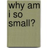 Why Am I So Small? door Eun Ju Kim