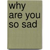Why Are You So Sad by Nicole Wong
