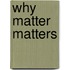 Why Matter Matters
