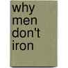 Why Men Don't Iron by Bill Moir