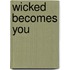 Wicked Becomes You