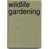 Wildlife Gardening door Martin Cox