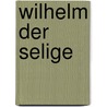 Wilhelm Der Selige door Moritz Kerker