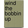 Wind The Bobbin Up door Anthony Lewis