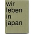 Wir leben in Japan