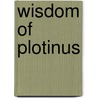 Wisdom Of Plotinus by Charles J. Whitby