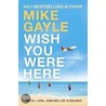 Wish You Were Here door Mike Gayle