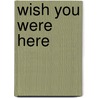 Wish You Were Here by Lani Diane Rich