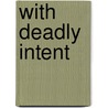 With Deadly Intent door Louise Hendricksen