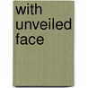 With Unveiled Face door Alvin Boyd Kuhn