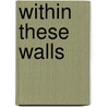 Within These Walls door Carroll Pickett